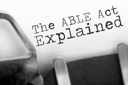 ABLE ACT  Achieving a Better Life Experience
